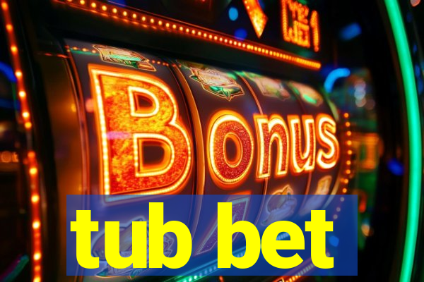 tub bet